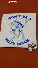 Load image into Gallery viewer, Don't Be A Salty B**** | Mortons Salt Lady | Feelin Salty | The Real Shirt Plug ™