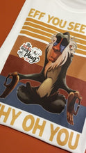 Load image into Gallery viewer, Eff You See Kay You Oh You! | Rafiki | Funny Shirt | Feelin Salty | The Real Shirt Plug ™