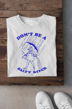 Load image into Gallery viewer, Don't Be A Salty B**** | Mortons Salt Lady | Feelin Salty | The Real Shirt Plug ™
