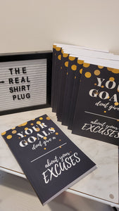 Your Goals Dont Give A _______ About Your Excuses | 200 PAGE JOURNAL | The Real Shirt Plug | Soft Cover
