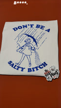 Load image into Gallery viewer, Don&#39;t Be A Salty B**** | Mortons Salt Lady | Feelin Salty | The Real Shirt Plug ™
