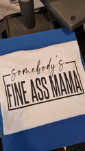 Load image into Gallery viewer, Somebodys Fine Ass Mama | The Real Shirt Plug ™

