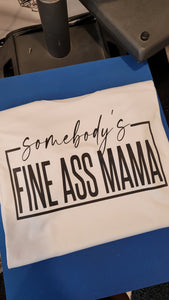 Somebodys Fine Ass Mama | The Real Shirt Plug ™