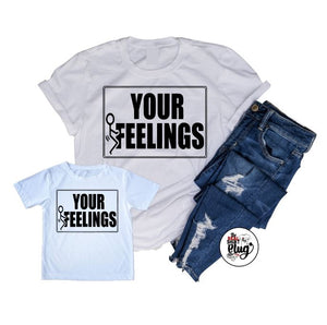 F*** Your Feelings T-Shirt | Unisex | The Real Shirt Plug ™