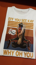 Load image into Gallery viewer, Eff You See Kay You Oh You! | Rafiki | Funny Shirt | Feelin Salty | The Real Shirt Plug ™
