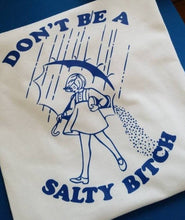 Load image into Gallery viewer, Don&#39;t Be A Salty B**** | Mortons Salt Lady | Feelin Salty | The Real Shirt Plug ™
